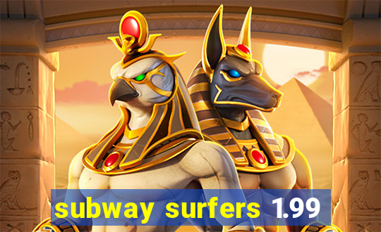 subway surfers 1.99